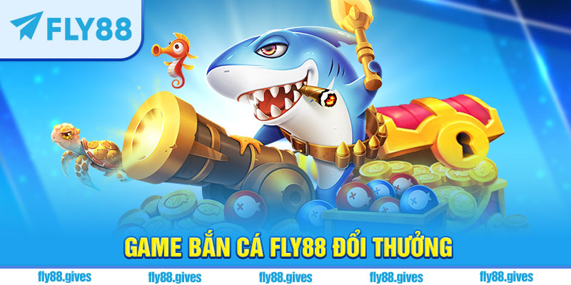 Game bắn cá Fly88 hấp dẫn